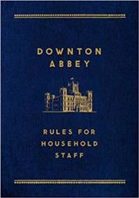 Downton Abbey: Rules for Household Staff