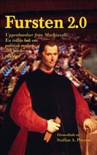 Fursten 2.0 : uppenbarelser från Machiavelli, en tidlös bok om politisk makt i den moderna världen
