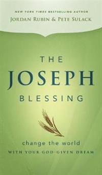 The Joseph Blessing: Change the World with Your God-Given Dream