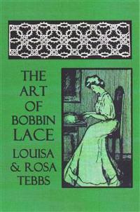 The Art of Bobbin Lace: A Practical Text Book of Workmanship in Antique and Modern Lace