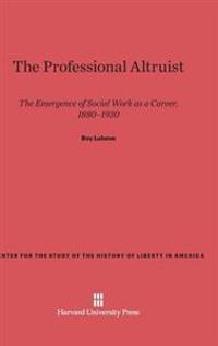 The Professional Altruist: The Emergence of Social Work as a Career, 1880-1930