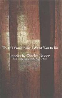 There's Something I Want You to Do: Stories