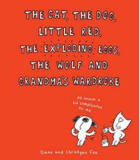 The Cat, the Dog, Little Red, the Exploding Eggs, the Wolf and Grandma's Wardrobe