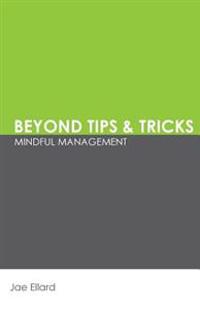 Beyond Tips & Tricks: Mindful Management