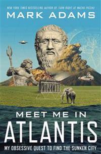 Meet Me in Atlantis: My Obsessive Quest to Find the Sunken City