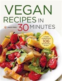 Vegan Recipes in 30 Minutes: A Vegan Cookbook with 77 Quick & Easy Recipes
