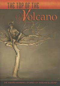 The Top of the Volcano: The Award-Winning Stories of Harlan Ellison