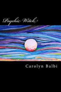 Psychic Witch: A Witch's Guide to Psychic Ability