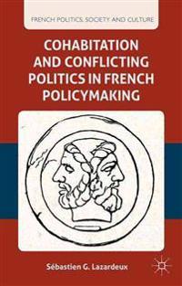 Cohabitation and Conflicting Politics in French Policymaking