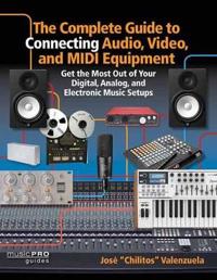 The Complete Guide to Connecting Audio, Video, and Midi Equipment
