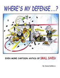 Where's My Defense?: Even More Cartoon Antics of Small Saves!