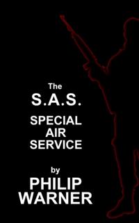 Phillip Warner - S.A.S. - The Special Air Service: A History of Britains Elite Forces