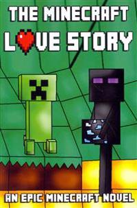 The Minecraft Love Story: An Epic Minecraft Novel