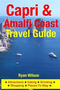 Capri & Amalfi Coast Travel Guide: Attractions, Eating, Drinking, Shopping & Places to Stay
