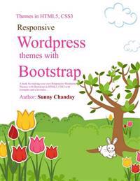 Responsive Wordpress Themes with Bootstrap: A Book for Making Your Responsive Wordpress Themes Using Bootstrap, Html5, Css3 with an Example Code and L