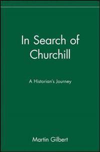 In Search of Churchill: A Historian's Journey