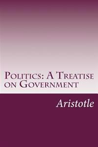 Politics: A Treatise on Government