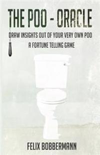 The Poo - Oracle: Draw Insights Out of Your Very Own Poo. a Fortune Telling Game