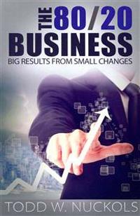 The 80/20 Business: Big Results from Small Changes