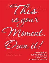 This Is Your Moment. Own It! - Notebook 120 Numbered Pages for Cornell Notes: Notebook for Cornell Notes with Red Cover - 8.5x11 Ideal for Studying, I