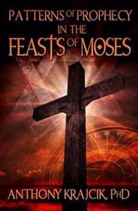 Patterns of Prophecy in the Feasts of Moses