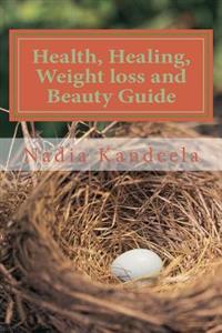 Health, Healing, Weight Loss and Beauty Guide: Health Information Loaded Guide