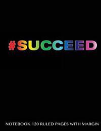#Succeed Notebook 120 Ruled Pages with Margin: Notebook with Black/Rainbow Cover, Lined Notebook with Margin, Perfect Bound, Ideal for Writing, Essays