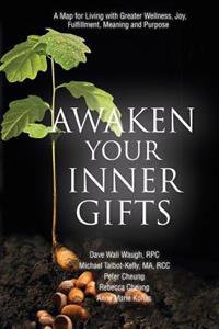 Awaken Your Inner Gifts: A Map for Living with Greater Wellness, Joy, Fulfillment, Meaning and Purpose