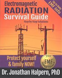 Electromagnetic Radiation Survival Guide: Step by Step Solutions -Protect Yourself & Family Now!