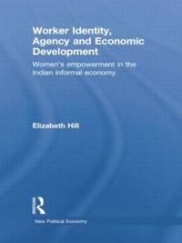 Worker Identity, Agency and Economic Development: Women's Empowerment in the Indian Informal Economy