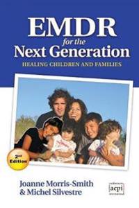 EMDR for the next Generation-Healing Children and families 2nd Ed