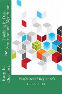 Thinking in Data Structures and Algorithms.: Professional Beginner's Guide 2014.