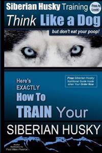 Siberian Husky, Siberian Husky Training AAA Akc - Siberian Husky Training: Think Like a Dog But Don't Eat Your Poop!