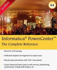 Informatica Powercenter - The Complete Reference: Everything a Powercenter Developer Needs to Know about