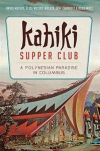Kahiki Supper Club: A Polynesian Paradise in Columbus