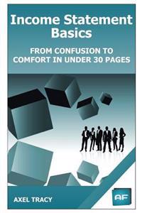 Income Statement Basics: From Confusion to Comfort in Under 30 Pages