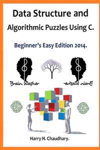 Data Structure and Algorithmic Puzzles Using C .: Beginner's Easy Edition 2014.