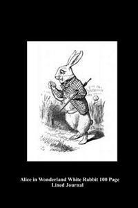 Alice in Wonderland White Rabbit 100 Page Lined Journal: Blank 100 Page Lined Journal for Your Thoughts, Ideas, and Inspiration