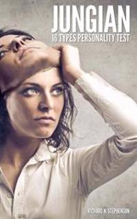 Jungian 16 Types Personality Test: Find Your 4 Letter Archetype to Guide Your Work, Relationships, & Success