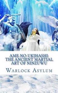 AME-No-Ukihashi: The Ancient Martial Art of the Ninzuwu