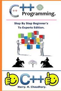 C++ Programming: : Step by Step Beginner's to Experts Edition.