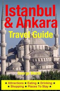 Istanbul & Ankara Travel Guide: Attractions, Eating, Drinking, Shopping & Places to Stay