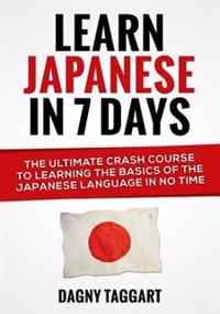 Learn Japanese in 7 Days!: The Ultimate Crash Course to Learning the Basics of the Japanese Language in No Time