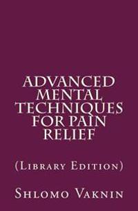 Advanced Mental Techniques for Pain Relief: (Library Edition)