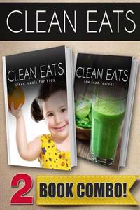 Clean Meals for Kids and Raw Food Recipes: 2 Book Combo
