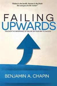 Failing Upwards: Discover the Importance of Failure on Your Way to Success.