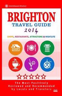 Brighton Travel Guide 2014: Shops, Restaurants, Attractions & Nightlife (Things to Do in Brighton) City Guide 2014