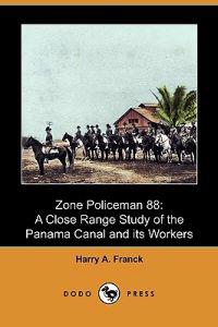 Zone Policeman 88: A Close Range Study of the Panama Canal and Its Workers (Dodo Press)