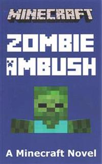Minecraft: Zombie Ambush - A Minecraft Novel