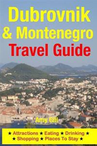 Dubrovnik & Montenegro Travel Guide: Attractions, Eating, Drinking, Shopping & Places to Stay
